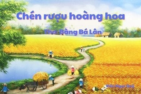 Cảm nhận bài thơ: Chén rượu hoàng hoa – Bàng Bá Lân