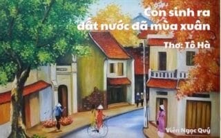 Cảm nhận bài thơ: Con sinh ra đất nước đã mùa xuân – Tô Hà