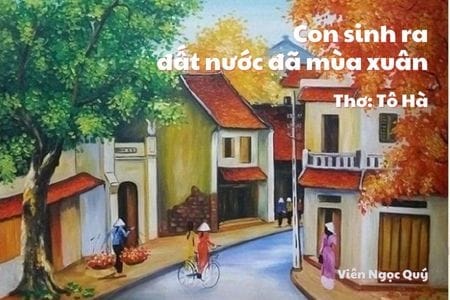 Cảm nhận bài thơ: Con sinh ra đất nước đã mùa xuân – Tô Hà