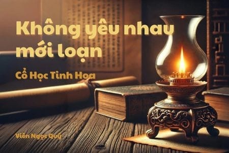 Cổ học tinh hoa: Không yêu nhau mới loạn