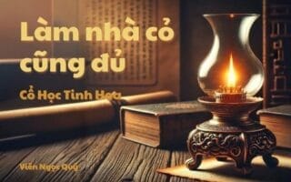 Cổ học tinh hoa: Làm nhà cỏ cũng đủ