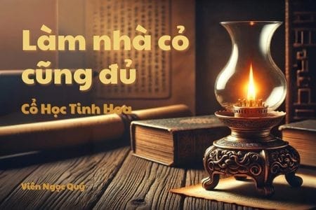 Cổ học tinh hoa: Làm nhà cỏ cũng đủ