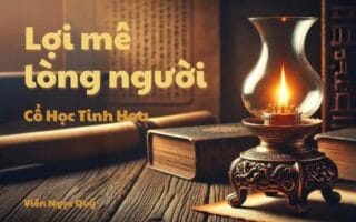 Cổ học tinh hoa: Lợi mê lòng người