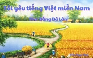 Cảm nhận bài thơ: Tôi yêu tiếng Việt miền Nam – Bàng Bá Lân