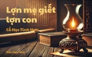 Cổ học tinh hoa: Lợn mẹ giết lợn con