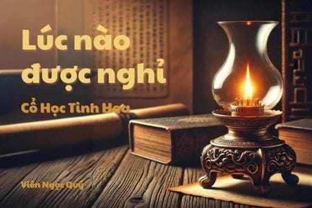 Cổ học tinh hoa: Lúc nào được nghỉ?