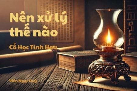 Cổ học tinh hoa: Nên xử lý thế nào