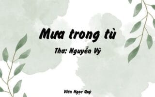 Cảm nhận bài thơ: Mưa trong tù – Nguyễn Vỹ