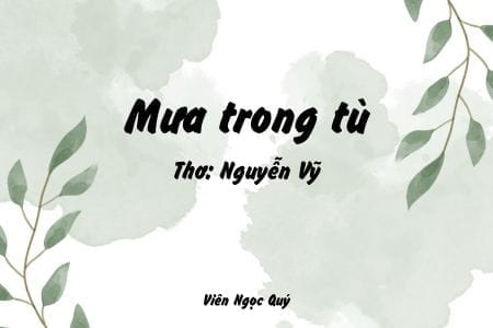 Cảm nhận bài thơ: Mưa trong tù – Nguyễn Vỹ
