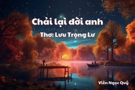 Cảm nhận bài thơ: Chải lại đời anh – Lưu Trọng Lư