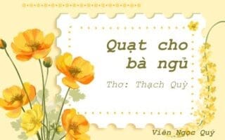 Cảm nhận bài thơ: Quạt cho bà ngủ – Thạc Quỳ