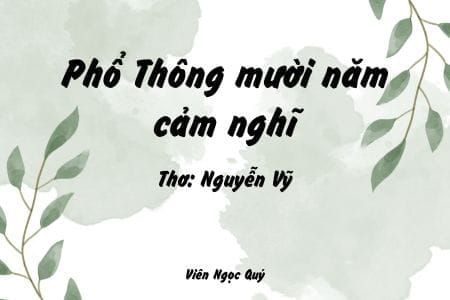 Cảm nhận bài thơ: Phổ Thông mười năm cảm nghĩ – Nguyễn Vỹ