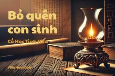 Cổ học tinh hoa: Bỏ quên con sinh