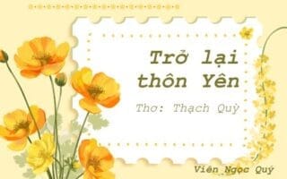 Cảm nhận bài thơ: Trở lại thôn Yên – Thạc Quỳ