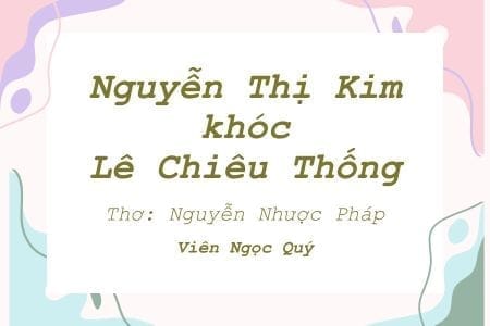 Cảm nhận bài thơ: Nguyễn Thị Kim khóc Lê Chiêu Thống - Nguyễn Nhược Pháp