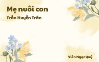 Cảm nhận về bài thơ: Mẹ nuôi con – Trần Huyền Trân