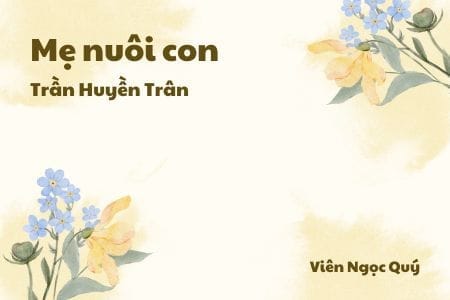 Cảm nhận về bài thơ: Mẹ nuôi con – Trần Huyền Trân