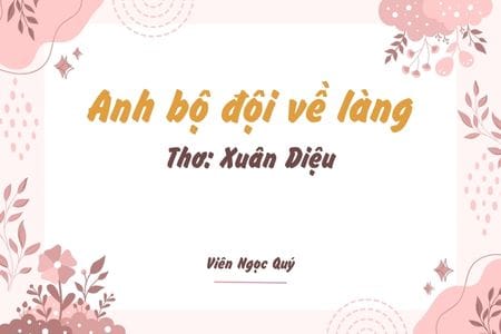 Cảm nhận bài thơ: Anh bộ đội về làng – Xuân Diệu
