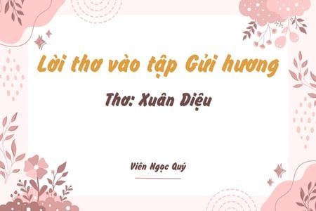 Cảm nhận bài thơ: Lời thơ vào tập Gửi hương  – Xuân Diệu Lời thơ vào tập Gửi hương
