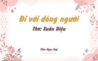Cảm nhận bài thơ: Đi với dòng người – Xuân Diệu