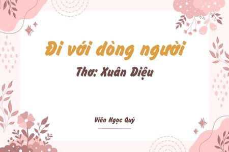 Cảm nhận bài thơ: Đi với dòng người – Xuân Diệu
