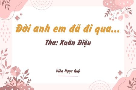 Cảm nhận bài thơ: Đời anh em đã đi qua... – Xuân Diệu
