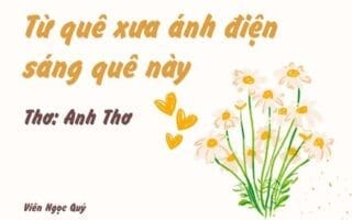 Cảm nhận bài thơ: Từ quê xưa ánh điện sáng quê này – Anh Thơ