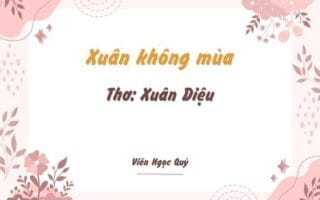 Cảm nhận bài thơ: Xuân không mùa – Xuân Diệu