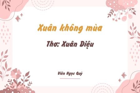Cảm nhận bài thơ: Xuân không mùa – Xuân Diệu