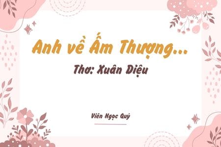 Cảm nhận bài thơ: Anh về Ấm Thượng... – Xuân Diệu