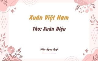 Cảm nhận bài thơ: Xuân Việt Nam – Xuân Diệu