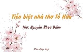 Cảm nhận bài thơ: Tiễn biệt nhà thơ Tố Hữu – Nguyễn Khoa Điềm