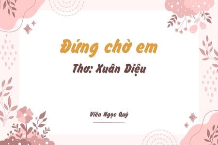 Cảm nhận bài thơ: Đứng chờ em – Xuân Diệu