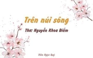 Cảm nhận bài thơ: Trên núi sông – Nguyễn Khoa Điềm