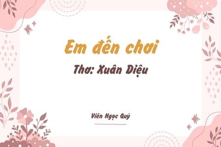Cảm nhận bài thơ: Em đến chơi – Xuân Diệu