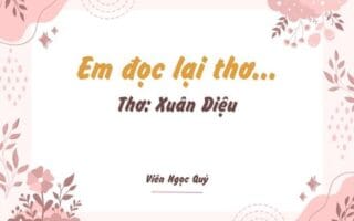 Cảm nhận bài thơ: Em đọc lại thơ... – Xuân Diệu