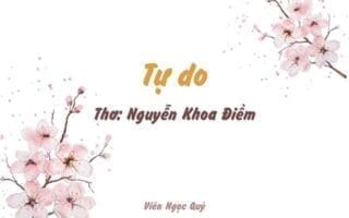 Cảm nhận bài thơ: Tự do – Nguyễn Khoa Điềm