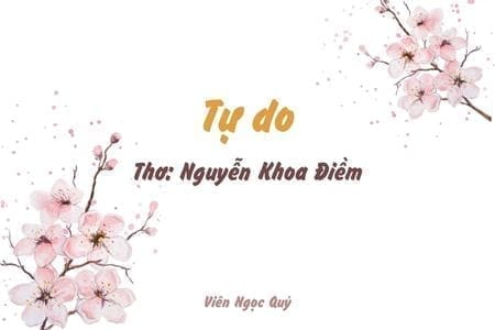 Cảm nhận bài thơ: Tự do – Nguyễn Khoa Điềm