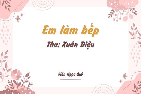 Cảm nhận bài thơ: Em làm bếp – Xuân Diệu