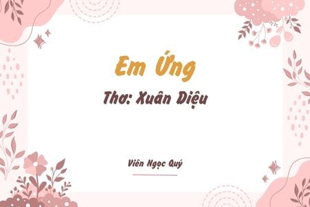 Cảm nhận bài thơ: Em Ứng