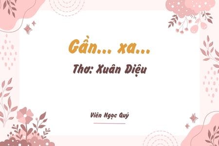 Cảm nhận bài thơ: Gần... xa... – Xuân Diệu