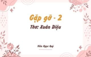 Cảm nhận bài thơ: Gặp gỡ – Xuân Diệu