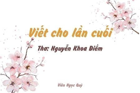 Cảm nhận bài thơ: Viết cho lần cuối – Nguyễn Khoa Điềm