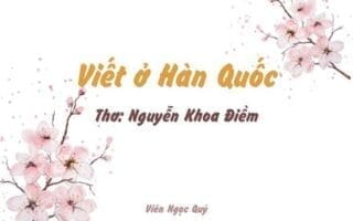 Cảm nhận bài thơ: Viết ở Hàn Quốc – Nguyễn Khoa Điềm