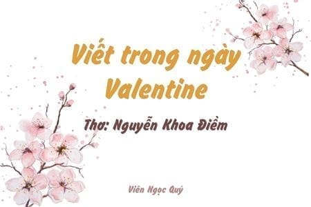 Cảm nhận bài thơ: Viết trong ngày Valentine – Nguyễn Khoa Điềm