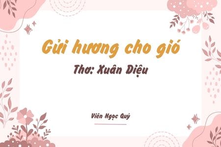 Cảm nhận bài thơ: Gửi hương cho gió – Xuân Diệu
