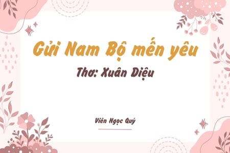 Cảm nhận bài thơ: Gửi Nam Bộ mến yêu – Xuân Diệu