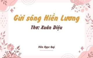 Cảm nhận bài thơ: Gửi sông Hiền Lương – Xuân Diệu