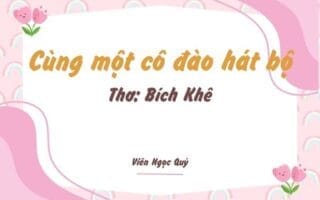 Cảm nhận bài thơ: Cùng một cô đào hát bộ – Bích Khê
