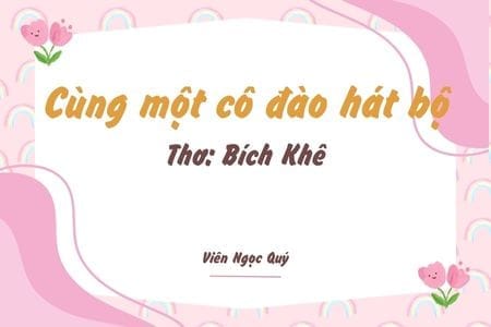 Cảm nhận bài thơ: Cùng một cô đào hát bộ – Bích Khê